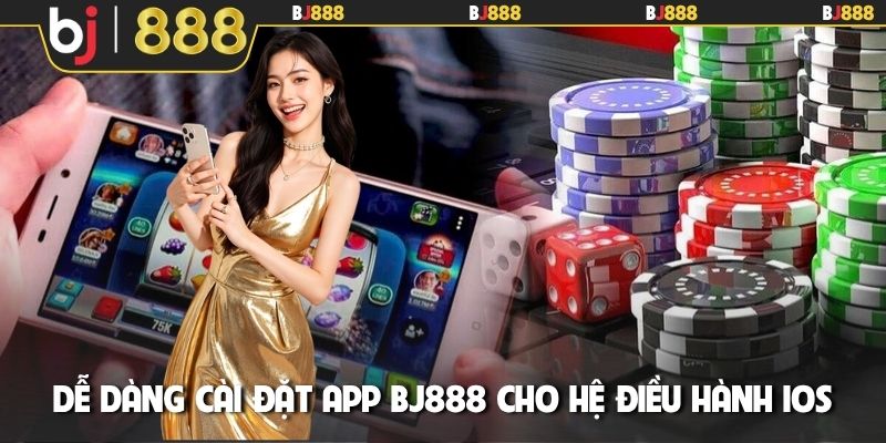 Dễ dàng cài đặt app BJ888 cho hệ điều hành iOS