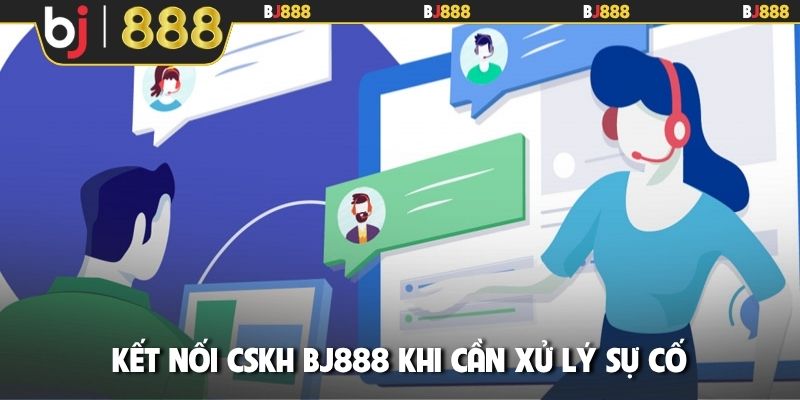 Kết nối CSKH BJ888 khi cần xử lý sự cố