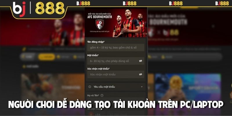 Người chơi dễ dàng tạo tài khoản trên PC/Laptop
