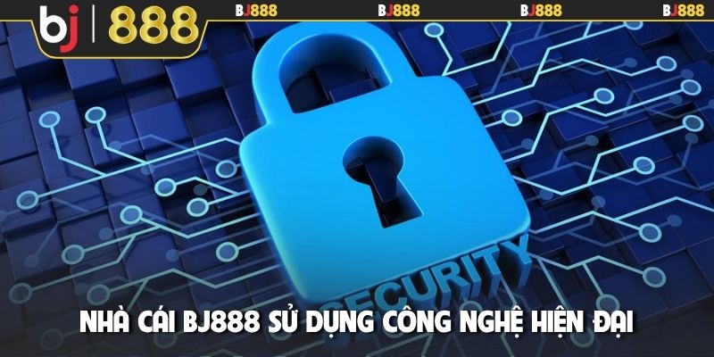 Nhà cái BJ888 sử dụng công nghệ hiện đại