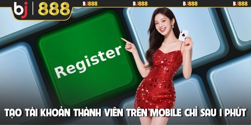 Tạo tài khoản thành viên trên mobile chỉ sau 1 phút