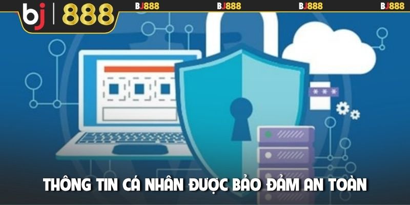 Thông tin cá nhân được bảo đảm an toàn