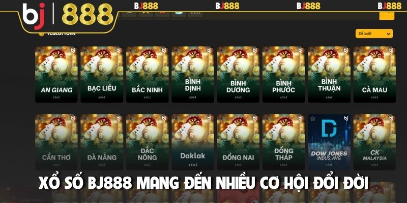 Xổ số BJ888 mang đến nhiều cơ hội đổi đời